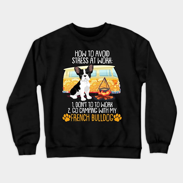 Camping With French Bulldog To Avoid Stress Crewneck Sweatshirt by MarrinerAlex